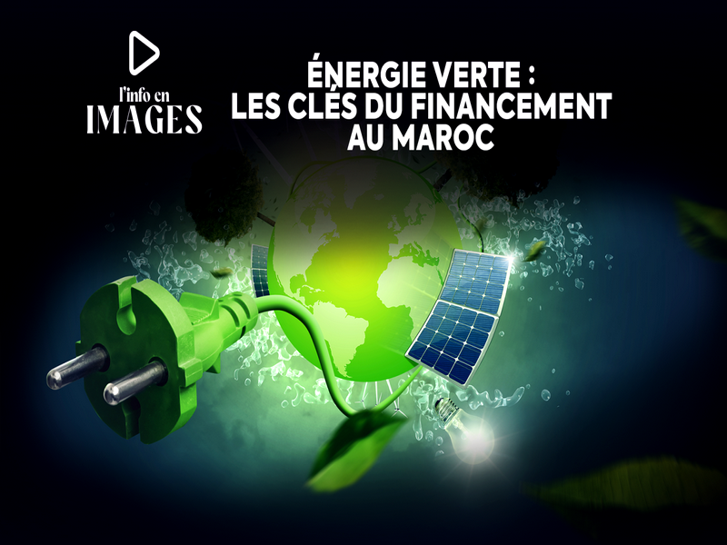 Info en images. Énergie verte : Le défi du financement au Maroc