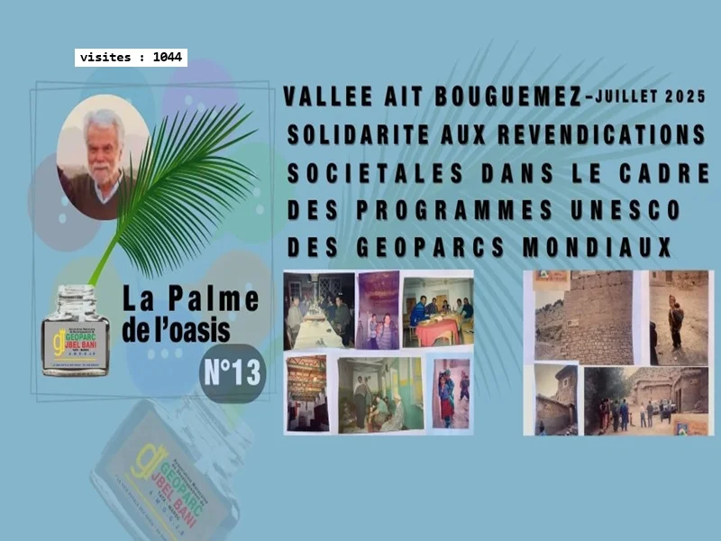 FR - UK :«La Palme de l'Oasis 13» VALLEE AIT BOUGUEMEZ-JUILLET 2025 - SOLIDARITE AUX REVENDICATIONS SOCIETALES DANS LE CADRE DES PROGRAMMES UNESCO DES GEOPARCS MONDIAUX